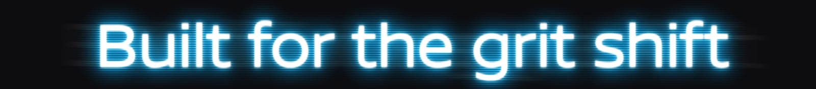 Built for the grit shift in glowing blue lettering